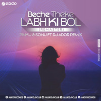 BECHE THEKE LABH KI BOL - ( REMASTER ) - PINKU &amp; SONU FT. DJ ADOR REMIX by ABDC