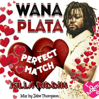 Wana Plata - Perfect Match (Killa Riddim) by Mama Love