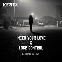 I Need Your Love X Lose Control (DJ Vertex Mashup) by DJ Vertex