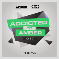 Addicted To Amber Podcast #017 by Freya by Amber Music Label Group