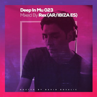 Deep In Mu 023 Mixed By Rex (AR - IBIZA ES) by David Rosalie