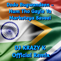 Dodo Bugwandeen Hum Tho Gayle Ya Marketeya Saveel - Dj Krazy K [Official Remix] by Dj Krazy K
