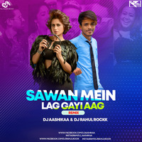 Sawan Mein Lag Gayi Aag (Remix) Dj Aashikaa X Dj Rahul Rockk by Dj Rahul Rockk