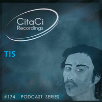 PODCAST SERIES #174 - TIS (OWN TRACKS) by CitaCi Recordings