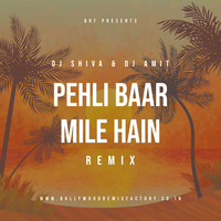 Pehli Baar Mile Hain (Remix) - Dj Shiva X Dj Amit by Bollywood Remix Factory.co.in