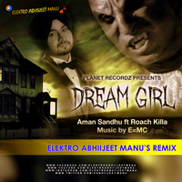 Dream Girl Aman Sandhu Ft. Roach Killa (Remix) - Elektro Abhiijeet Manus by Bollywood Remix Factory.co.in