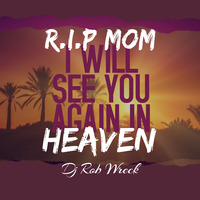 Dj Rob Wreck - I Will See You In Heaven by DjRobWreck