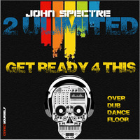 John Spectre &amp; 2 Ulimited-get ready 4 this- Over Dub Dance Floor by John Spectre