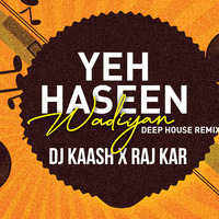 Yeh Haseen Wadiyan (Deep House Remix) Dj Kaash X Raj Kar by DJ KAASH