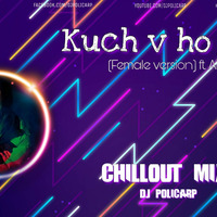 Kuch v Ho Jaye (Chillout Mix) Dj Policarp ft. Aish by Dj Policarp