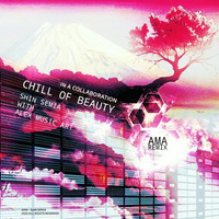 CHILL OF BEAUTY - SHIN SEMIA With AMA by AMA - Alex Music Art