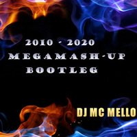2010 - 2020 Megamash-Up Bootleg by DJ MC MELLO