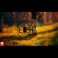 Lowveld Local Sounds Podcast Show21 by Lowveld Local Sounds Podcast