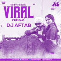 Viral - Money Vohra (Remix) DJ Aftab by DJ Aftab
