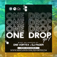 One Drop Ep1 - One Vortex X Dj Fader by Dj Vortex 254