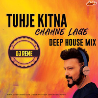 TUJHE KITNA CHAHNE LAGE - DJ REME DEEP HOUSE REMIX by MumbaiRemix India™