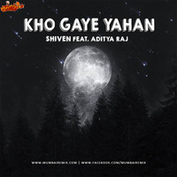 Kho Gaye Yahan - Shiven feat. Aditya Raj by MumbaiRemix India™