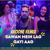 Sawan Mein Lag Gayi Aag Aroone Remix by MumbaiRemix India™