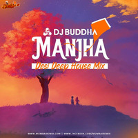 Manjha (Desi Deep House Mix) - DJ Buddha Dubai by MumbaiRemix India™