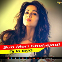Sun Meri Shehejadi ( Remix ) Dj IS SNG by DJ IS SNG
