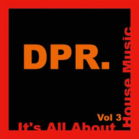 DPR MIX - Its All About House Music - Vol 3 by Dpr Eric