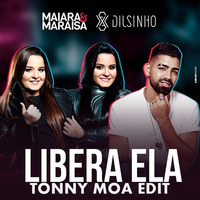 Maiara e Maraisa part. Dilsinho - Libera Ela (Tonny Moa Edit) by Tonny Moa