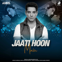 Jaati Hoon Main (Remix) - DJ Aqeel by AIDD