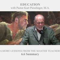 6.6 Summary - MORE LESSONS FROM THE MASTER TEACHER | Pastor Kurt Piesslinger, M.A. by FulfilledDesire