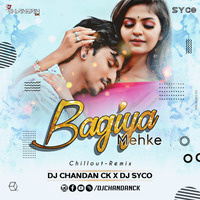 Bagiya Mehke | Chillout Remix | Dj Chandan Ck X Dj Syco by DJ CHANDAN CK