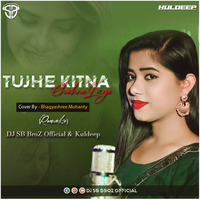 DJ SB BroZ X Kuldeep | Tujhe Kitna Chahne Lage | Female Version | Bhagyashree Mohanty | Remake by DJ SB BroZ Official