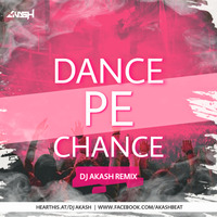 DANCE PE CHANCE REMIX DJ AKASH 320KBPS by Dj Akash
