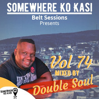 Somewhere ko kasi Belt session vol 74 mixed By Double Soul by Somewhere Ko Kasi Belt Sessions(SWKK)