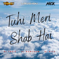 Tuhi Meri Shab Hai (remix) - DJ TOXIC, DJ MANCHOW , DJ NICK by TOXIC INDIA