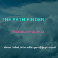 THE PATH FINDER by DJ WAYZ