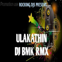 ULAKATHIN DJ BMK by Rock IngDeejays