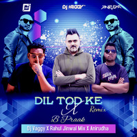 Dil Tod Ke [B Praak] - DJ Vaggy X Rahul Jinwal &amp; Anirudha Deep House Mix by DJ Vaggy
