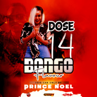 DOSE 14-BONGO FLAVOUR- PRINCE NOEL(Oct 2020)128Kbps by Noel Prince Zeejay