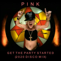 20's P!*k - Get The Party Started (2020 Disco Mix) by JohnnyBoy59