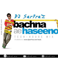 Bachna Ae Haseeno (Tech-House Mix) DJ SARFRAZ by ReMixZ.info