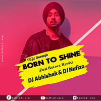 Born To Shine (Diljit Dosanjh) - DJ Abhishek &amp; DJ Nafizz by ReMixZ.info