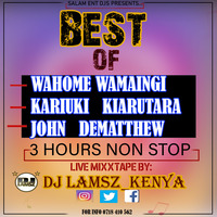 DJ LAMSZ BEST OF KARIUKI KIARUTARA X WAHOME MAINGI WAMAINGI X JOHN DEMATTHEW {NON STOP 3 HOURS}{ SALAM ENT DJS HOLLA 0718 410 562 by Djlamsz_kenya