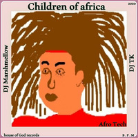 Children of Africa [ Afro Tech ] Dj marshmellow &amp; Djtk . house of god records by DJTK MBATHA