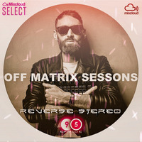 Reverse Stereo presents OFF MATRIX SESSIONS #95 [Finding inner freedom] by Reverse Stereo