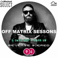 Reverse Stereo presents OFF MATRIX SESSIONS #96 [5days off 2days on] by Reverse Stereo