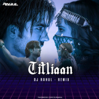 TITLIAAN (BRAND NEW REMIX) DJ RAHUL by DJ RAHUL CHAKRAWARTI