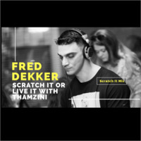 Fred Dekker Scratch It Mix by Thamzini  Podcast/Show