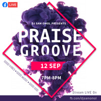 Praise Groove FB LIVE 12-SEP-2020 by DJ Sam Omol