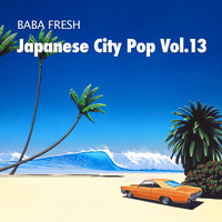 Baba Fresh - Japanese City Pop Vol.13 by Baba Fresh