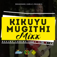 Mugithi Kikuyu Mixtape  Mixed by Deejay Tobiaz TheMixKing by Deejay Tobiaz