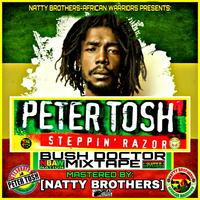 THE STEPPING RAZOR MIXTAPE {BEST OF PETER TOSH} THE BUSH DOCTOR-MASTERED BY NATTY BROTHERS AFRICAN WARRIORS-1 by NATTY BROTHERS